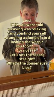 Weaving is sooo relaxing!
Really?? Lies!
Lashing the warp is messy. Clumsy.
Knots not even. If you like things lined up exactly, this could do your head in!
Wrangling a clump of cord to lash is NOT relaxing!
Let’s set the record straight!
For you? Weaving lies?
What’s the consensus?