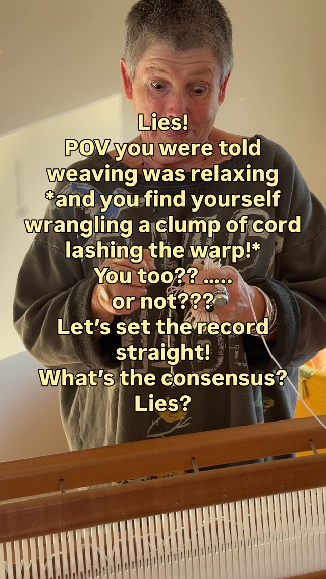 Weaving is sooo relaxing!
Really?? Lies!
Lashing the warp is messy. Clumsy.
Knots not even. If you like things lined up exactly, this could do your head in!
Wrangling a clump of cord to lash is NOT relaxing!
Let’s set the record straight!
For you? Weaving lies?
What’s the consensus?