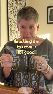 Shredding it - in this case is NOT good! Lol Singles yarns can be an issue if used in the warp. I wished someone had told me this when I stared weaving!