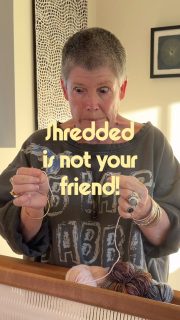 Shredded yarn is not your friend. Care is needed when using singles yarns for the warp. I wished I had known about this when I started weaving!