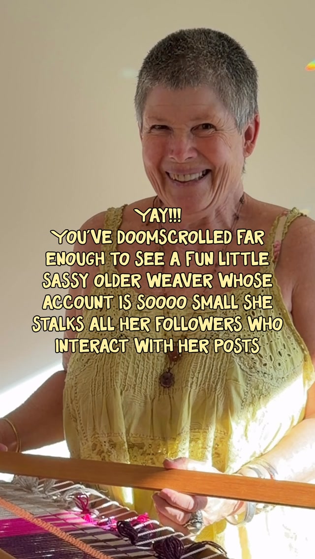 Yay! You’ve found a space here where you can grab some of my experience l, tips and ideas and use in your upcoming projects.
I’m no expert weaver, but have a lifetime of experience as an artist, creator and weaver. I may even make you laugh!
Come follow along and see where it leads your own projects!