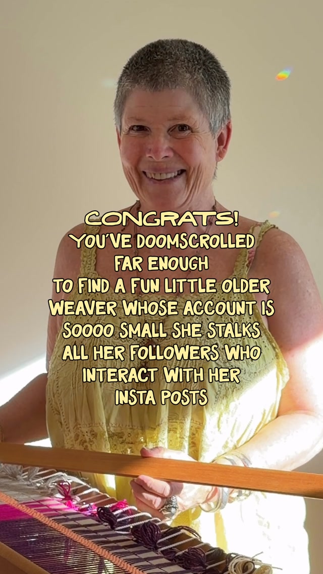 I’m not an expert weaver, but share a lifetime of creative experience. I may even make you laugh along the way!
Come follow to see what I make and grab all the tips and ideas which you may use in your own projects.